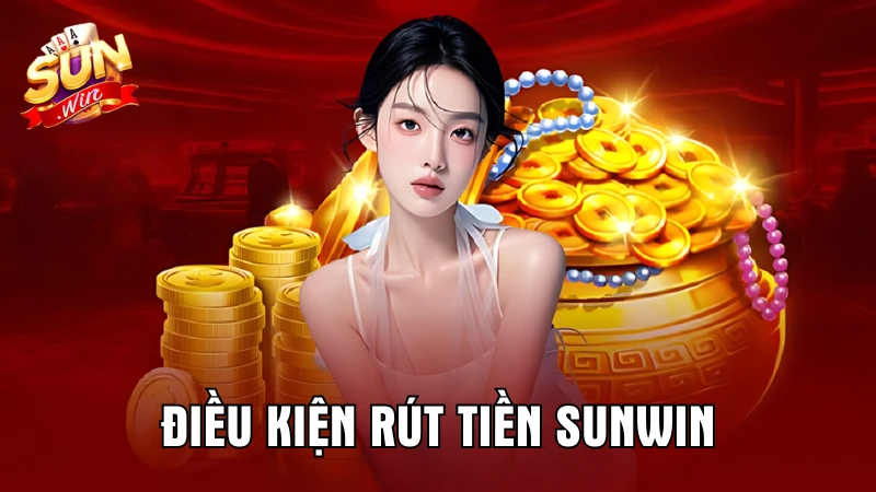 Điều kiện để có thể rút tiền SunWin về tài khoản cá nhân